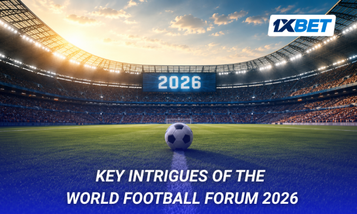 2026 World Football Forum: Key Questions on Team Prospects, Star Players, and Potential Upsets